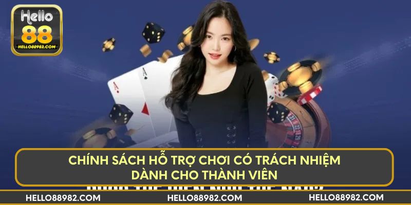 Chính sách hỗ trợ chơi có trách nhiệm dành cho thành viên