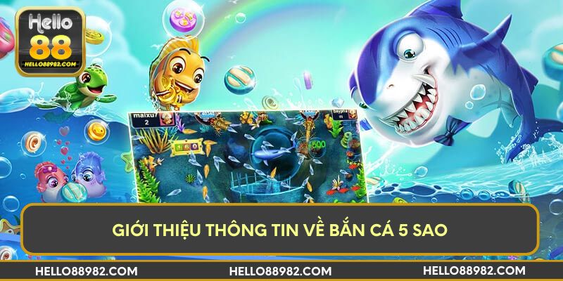 Giới thiệu thông tin về bắn cá 5 sao