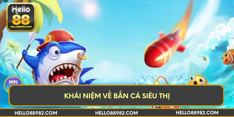 Khái niệm về bắn cá siêu thị