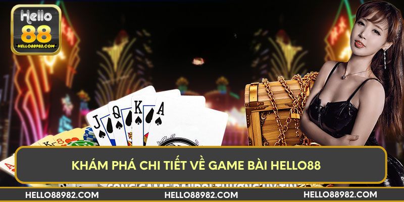 Khám phá chi tiết về game bài Hello88