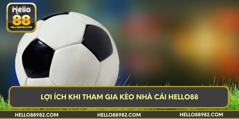 Lợi ích khi tham gia kèo nhà cái Hello88