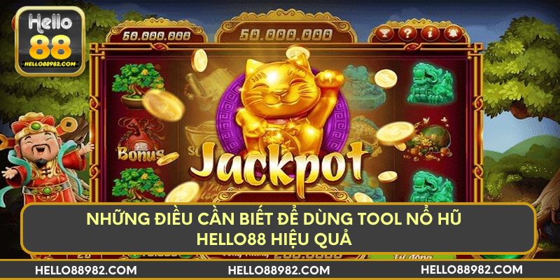 Những điều cần biết để dùng tool nổ hũ Hello88 hiệu quả