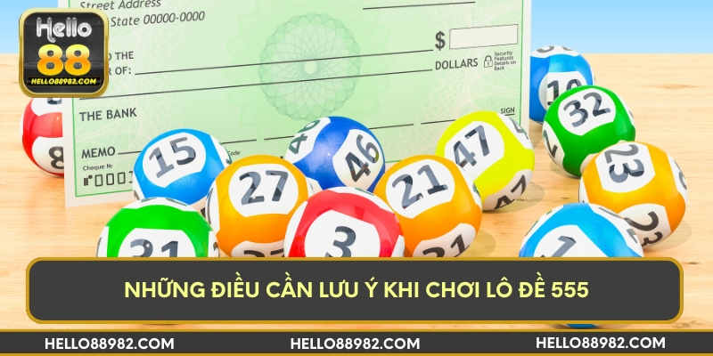 Những điều cần lưu ý khi chơi lô đề 555