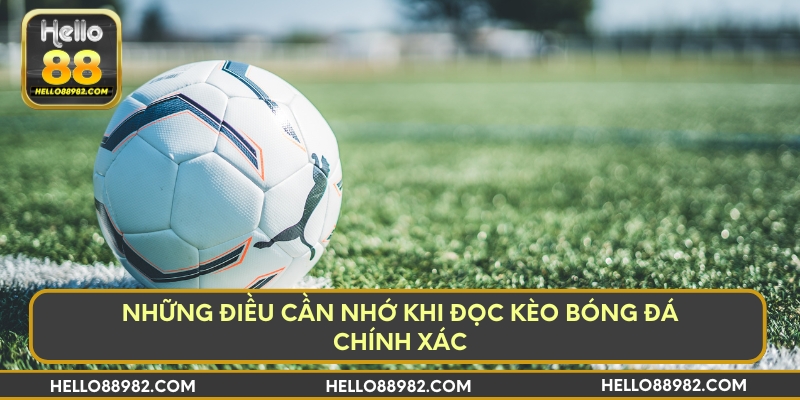Những điều cần nhớ khi đọc kèo bóng đá chính xác