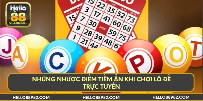 Những nhược điểm tiềm ẩn khi chơi lô đề trực tuyến