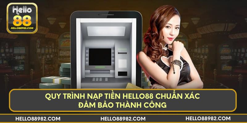 Quy trình nạp tiền hello88 chuẩn xác đảm bảo thành công