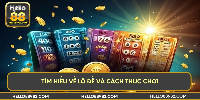 Tìm hiểu về lô đề và cách thức chơi