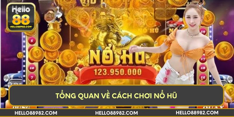 Tổng quan về cách chơi nổ hũ