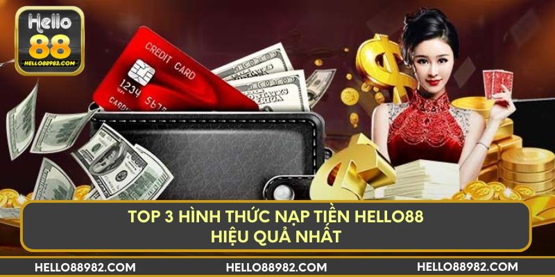 Top 3 hình thức nạp tiền hello88 hiệu quả nhất